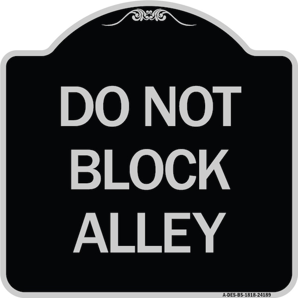 Signmission Do Not Block Alley Heavy-Gauge Aluminum Architectural Sign, 18" x 18", BS-1818-24188 A-DES-BS-1818-24188 - main